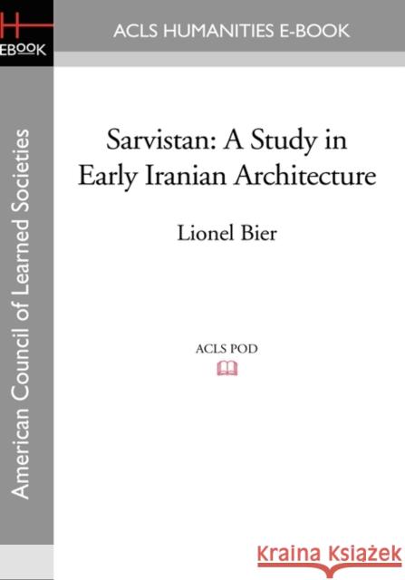 Sarvistan: A Study in Early Iranian Architecture Bier, Lionel 9781597403337