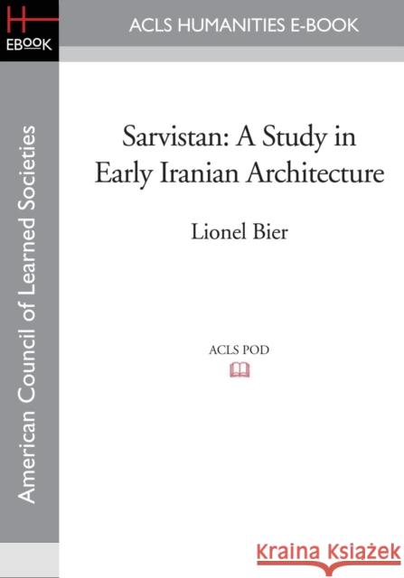 Sarvistan: A Study in Early Iranian Architecture Bier, Lionel 9781597403351