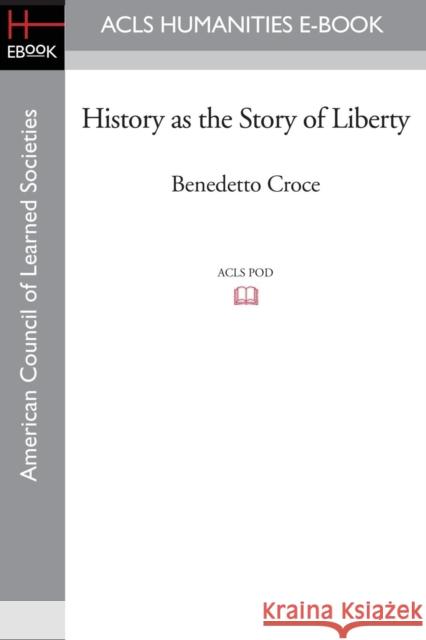History as the Story of Liberty Benedetto Croce 9781597403443
