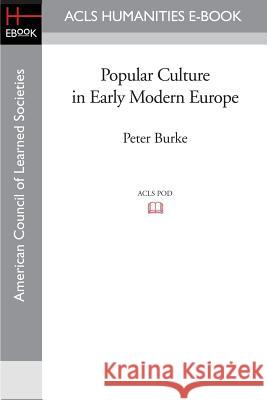 Popular Culture in Early Modern Europe Peter Burke 9781597403726