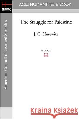 The Struggle for Palestine J. C. Hurewitz 9781597404655 ACLS History E-Book Project