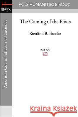 The Coming of the Friars Rosalind B. Brooke 9781597404860 ACLS History E-Book Project