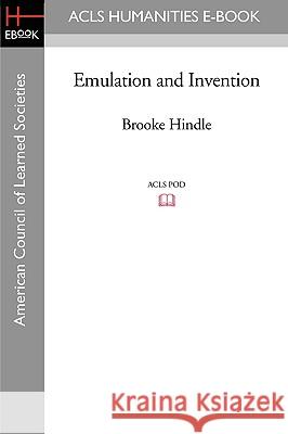 Emulation and Invention Brooke Hindle 9781597404921 ACLS History E-Book Project