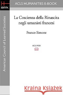 La Coscienza Della Rinascita Negli Umanisti Francesi Franco Simone 9781597405102