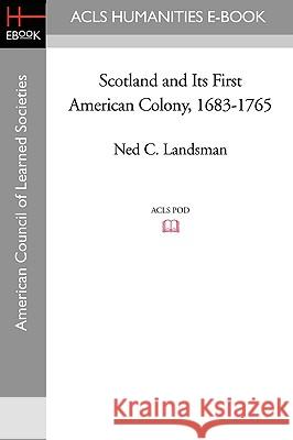 Scotland and Its First American Colony, 1683-1765 Ned C. Landsman 9781597405294 ACLS History E-Book Project