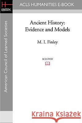 Ancient History: Evidence and Models M. I. Finley 9781597405348 ACLS History E-Book Project