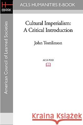 Cultural Imperialism: A Critical Introduction John Tomlinson 9781597405690