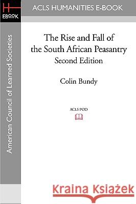 The Rise and Fall of the South African Peasantry Second Edition Colin Bundy 9781597406116 ACLS History E-Book Project