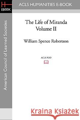 The Life of Miranda Volume II William Spence Robertson 9781597406246