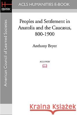 Peoples and Settlement in Anatolia and the Caucasus, 800-1900 Anthony Bryer 9781597406345 ACLS History E-Book Project