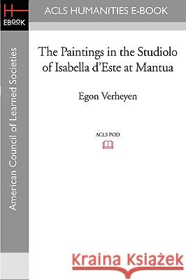 The Paintings in the Studiolo of Isabella D'Este at Mantua Egon Verheyen 9781597406765