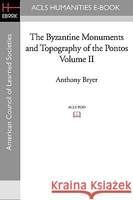 The Byzantine Monuments and Topography of the Pontos Volume II Anthony Bryer 9781597406772 ACLS History E-Book Project