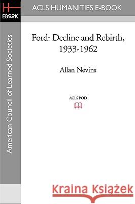 Ford: Decline and Rebirth, 1933-1962 Allan Nevins 9781597406796