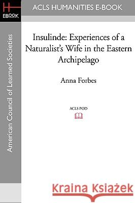Insulinde: Experiences of a Naturalist's Wife in the Eastern Archipelago Anna Forbes Pat Shipman 9781597406963 ACLS History E-Book Project