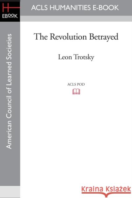 The Revolution Betrayed Leon Trotsky 9781597407625 ACLS HISTORY E-BOOK PROJECT