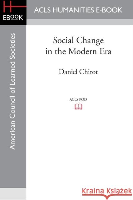 Social Change in the Modern Era Daniel Chirot (University of Washington    9781597409537 ACLS History E-Book Project