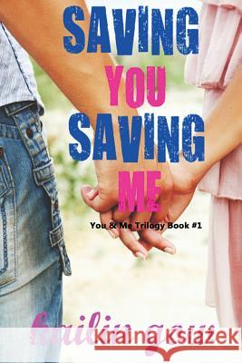Saving You, Saving Me: You & Me Trilogy Kailin Gow 9781597480437 Edge