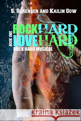 Rock Hard Love Hard (Rock Hard Musical) Kailin Gow S. Sorensen 9781597481038 Sparklesoup Studios