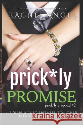 Prickly Promise: A New Adult Enemies to Lover Billionaire Romance (Prickly Proposal #2) Rachel Angel 9781597481328