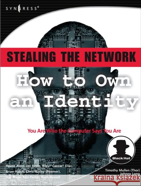 Stealing the Network: How to Own an Identity Raven Alder Chris Hurley Tom Parker 9781597490061 Syngress Publishing