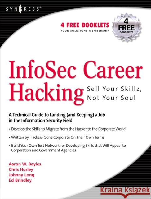 Infosec Career Hacking: Sell Your Skillz, Not Your Soul Hurley, Chris 9781597490115 Syngress Publishing