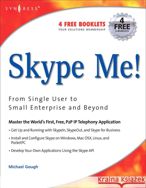 Skype Me! From Single User to Small Enterprise and Beyond Markus Daehne 9781597490320