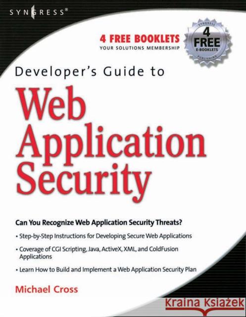 Developer's Guide to Web Application Security Michael Cross 9781597490610 Syngress Publishing