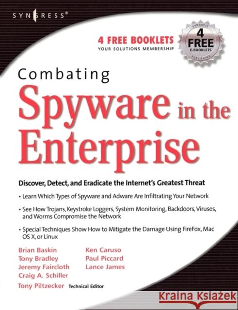 Combating Spyware in the Enterprise: Discover, Detect, and Eradicate the Internet's Greatest Threat Paul Piccard (Director of Threat Research for Webroot, USA) 9781597490641