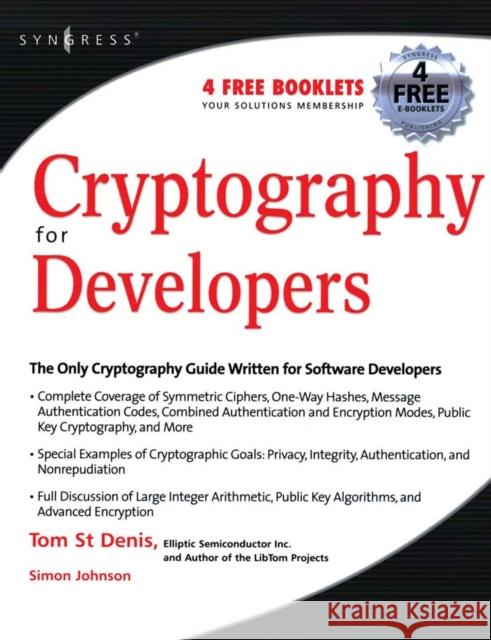 Cryptography for Developers Tom St Denis (senior software developer and cryptographer for the Advanced Micro Devices Corporation.) 9781597491044 Syngress Media,U.S.