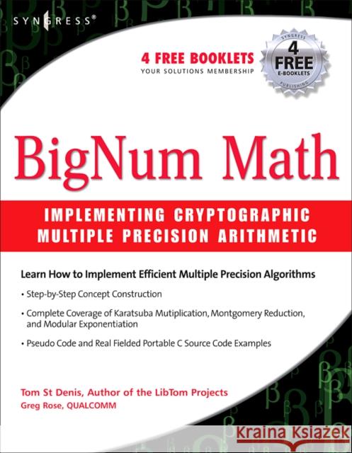 BigNum Math: Implementing Cryptographic Multiple Precision Arithmetic Tom St Denis (senior software developer and cryptographer for the Advanced Micro Devices Corporation.) 9781597491129 Syngress Media,U.S.