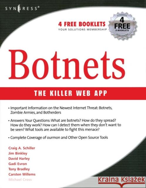 Botnets: The Killer Web Applications Craig Schiller (CISO for Portland State University and President of Hawkeye Security Training, LLC), James R. Binkley (T 9781597491358 Syngress Media,U.S.