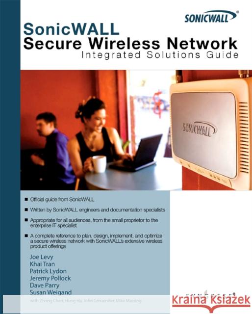 SonicWALL Secure Wireless Networks Integrated Solutions Guide Joe Levy, Khai Tran, Patrick Lydon, Jeremy Pollock, Susan Weigand, Dave Parry 9781597491938 Syngress Media,U.S.