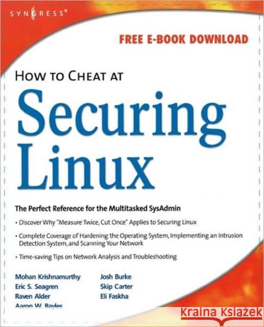 How to Cheat at Securing Linux James Stanger (Member of CompTIA’s Linux+ Advisory Committee, Chair of Linux Professional Institute Advisory Council, Ph 9781597492072