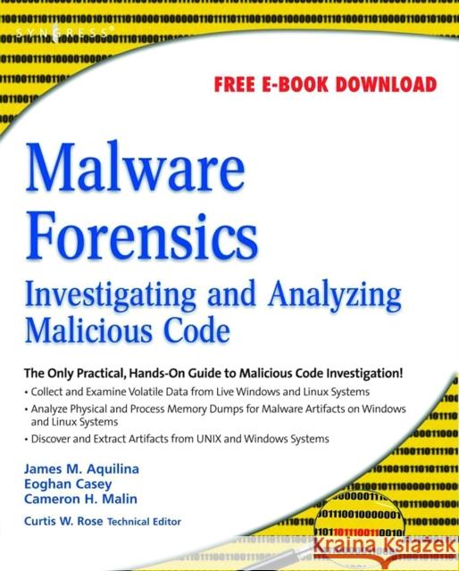 Malware Forensics: Investigating and Analyzing Malicious Code Malin, Cameron H. 9781597492683 Syngress Publishing