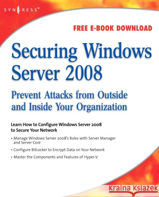 Securing Windows Server 2008: Prevent Attacks from Outside and Inside Your Organization Tiensivu, Aaron 9781597492805 0