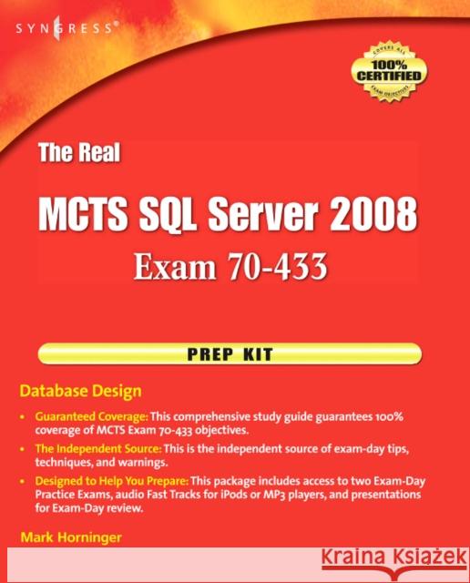 The Real MCTS SQL Server 2008 Exam 70-433 Prep Kit: Database Design Horninger, Mark 9781597494212 SYNGRESS MEDIA,U.S.