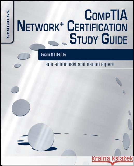 CompTIA Network+ Certification Study Guide: Exam N10-004: Exam N10-004 2E Robert Shimonski (is a networking and security veteran with over 20 years' experience in military, corporate and educati 9781597494298 Syngress Media,U.S.