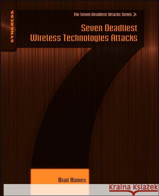 Seven Deadliest Wireless Technologies Attacks Brad Haines 9781597495417 0