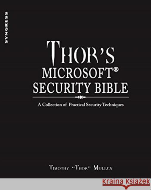 thor's microsoft security bible: a collection of practical security techniques  Timothy Mullen 9781597495721