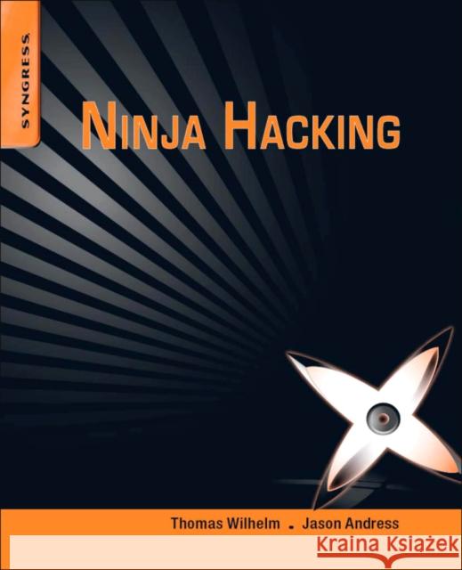 Ninja Hacking: Unconventional Penetration Testing Tactics and Techniques Wilhelm, Thomas 9781597495882