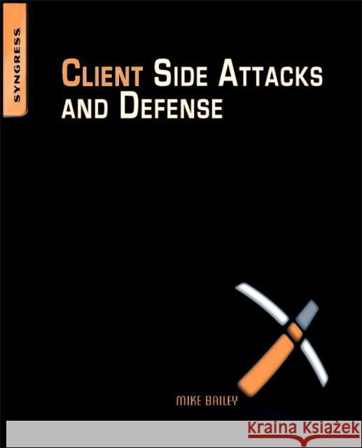 Client-Side Attacks and Defense Sean-Philip Oriyano 9781597495905 SYNGRESS MEDIA