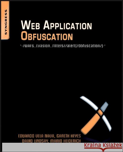 Web Application Obfuscation: '-/Wafs..Evasion..Filters//Alert(/Obfuscation/)-' Heiderich, Mario 9781597496049 0