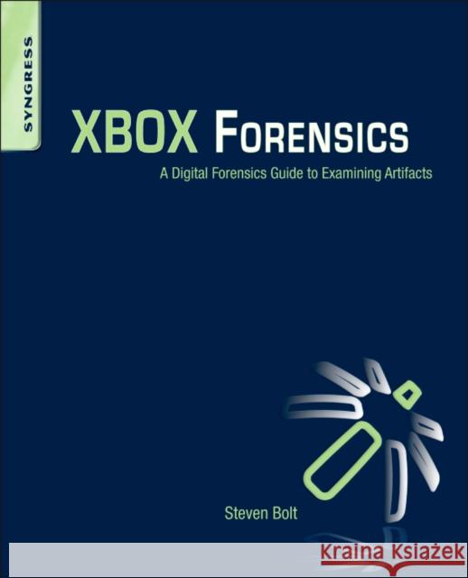 Xbox 360 Forensics: A Digital Forensics Guide to Examining Artifacts Bolt, Steven 9781597496230