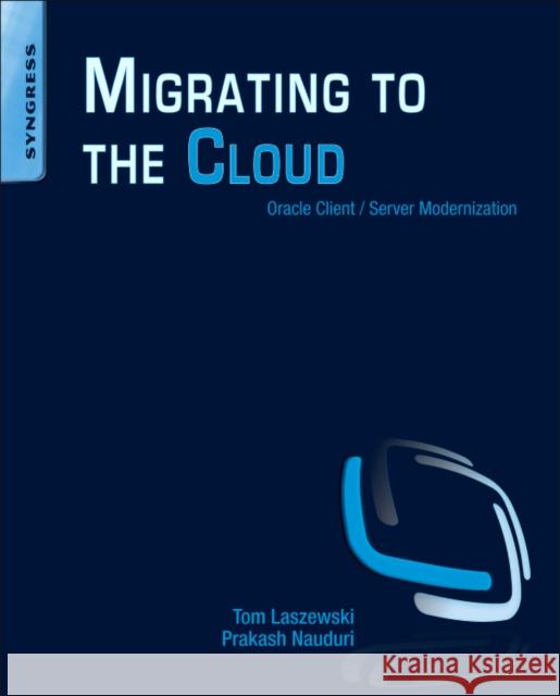 Migrating to the Cloud: Oracle Client/Server Modernization Laszewski, Tom 9781597496476