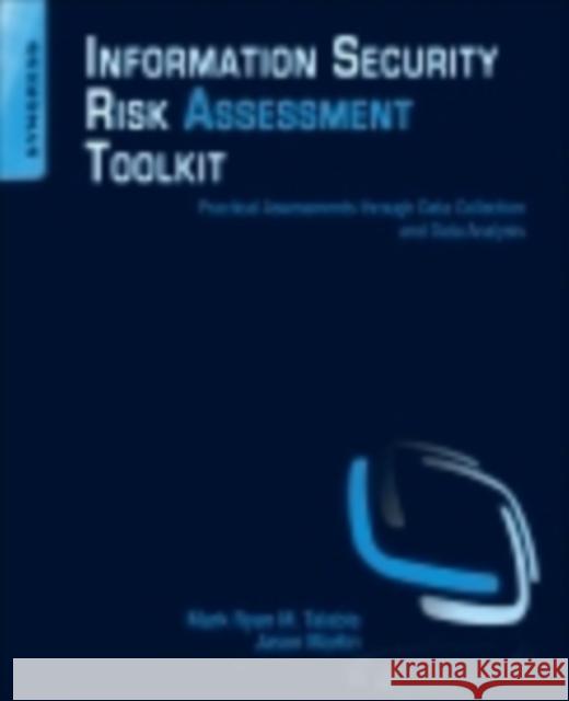 Information Security Risk Assessment Toolkit: Practical Assessments Through Data Collection and Data Analysis Talabis, Mark 9781597497350