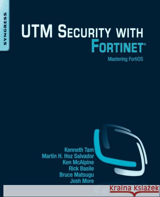 Utm Security with Fortinet: Mastering Fortios Tam, Kenneth 9781597497473 SYNGRESS