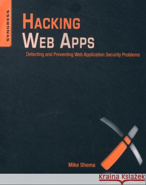 Hacking Web Apps: Detecting and Preventing Web Application Security Problems Shema, Mike 9781597499514 0