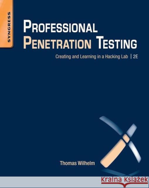 Professional Penetration Testing: Creating and Learning in a Hacking Lab Wilhelm, Thomas 9781597499934