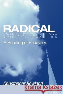 Radical Christianity Rowland, Christopher 9781597520119 Wipf & Stock Publishers