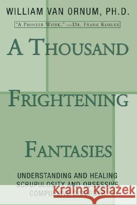 A Thousand Frightening Fantasies: Understanding and Healing Scrupulosity and Obsessive Compulsive Disorder William Va 9781597520195 Wipf & Stock Publishers